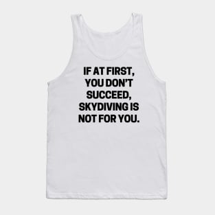 If at first, you don’t succeed, skydiving is not for you Tank Top